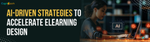 3 AI-Driven Strategies to Accelerate eLearning Design