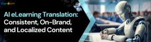 AI eLearning Translation: Consistent, On-Brand, and Localized Content