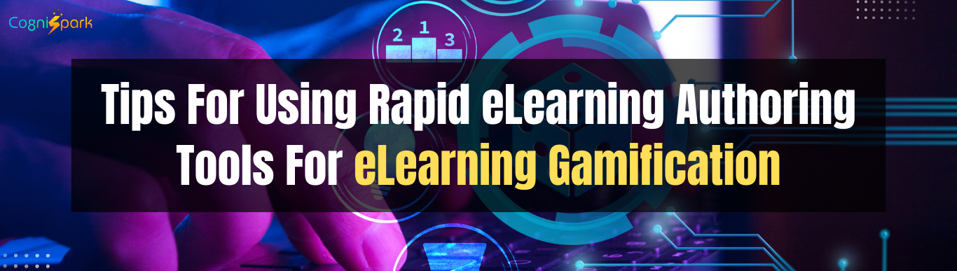 Tips For Using Rapid eLearning Authoring Tools For eLearning Gamification