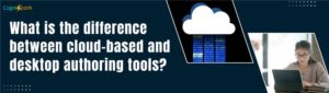 Difference Between Cloud-Based and Desktop Authoring Tools